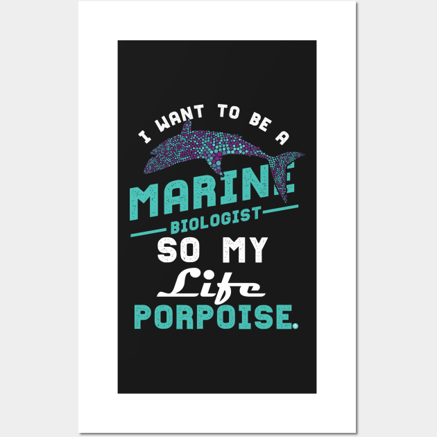 I want to be a marine biologist life has porpoise Wall Art by woormle